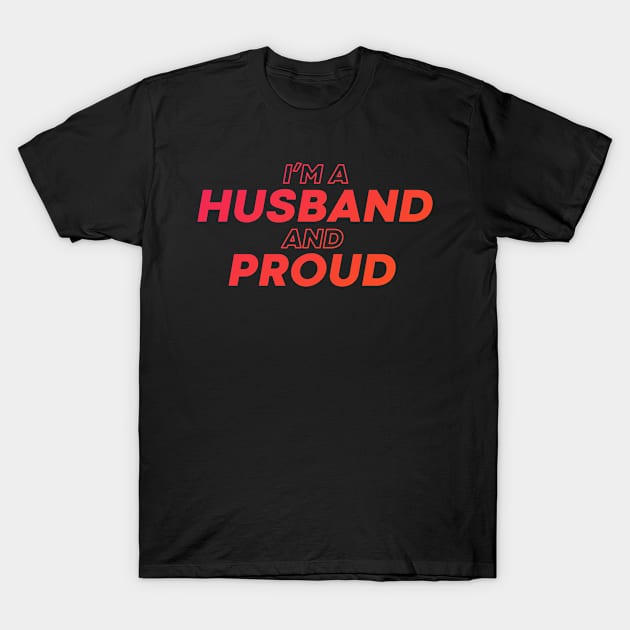 i'm a husband and proud T-Shirt by DeekayGrafx